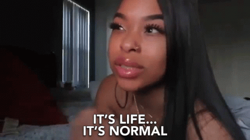 Its Life Its Normal GIF - Its Life Its Normal Thats Normal GIFs