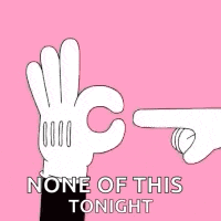 a cartoon hand is pointing at another hand with the words `` none of this tonight '' .