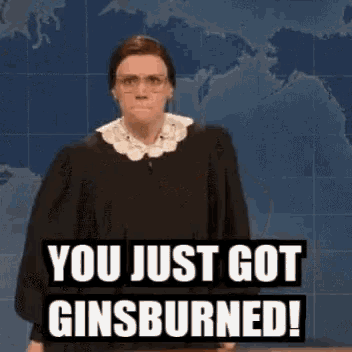 a woman in a judge 's robe is saying you just got ginsburned