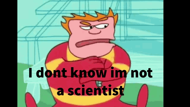a cartoon character with the words i dont know im not a scientist