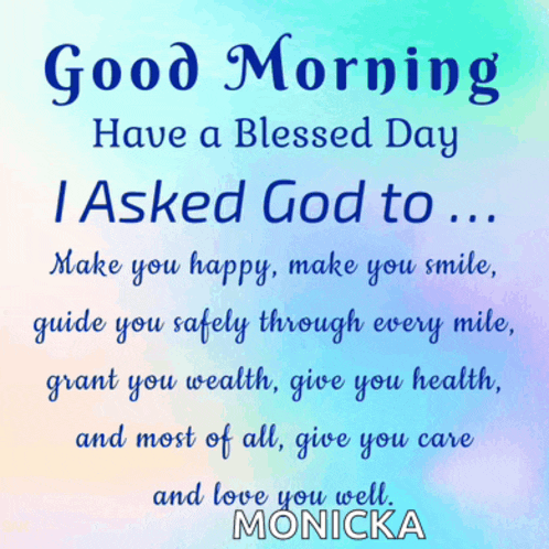 a poster that says good morning have a blessed day i asked god to make you happy make you smile guide you safely through every mile