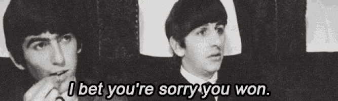 a black and white photo of two men with the words " i bet you 're sorry you won "