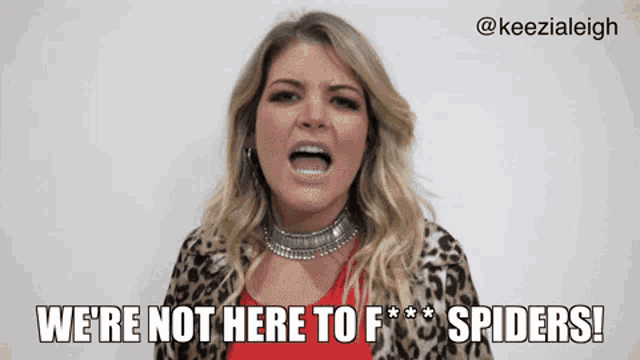 a woman in a leopard print jacket says we 're not here to f * spiders