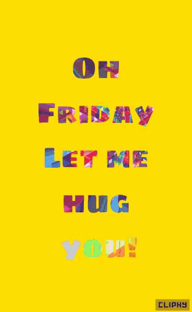 a yellow background with the words oh friday let me hug you on it