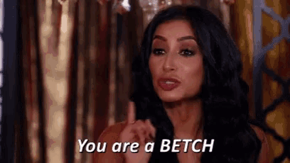 a woman is saying you are a betch