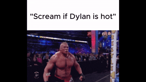 a picture of a wrestler with the words " scream if dylan is hot "