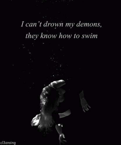 I Cant Drown My Demons They Know How To Swim Depression GIF - I Cant Drown My Demons They Know How To Swim Depression Sadness GIFs