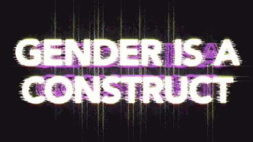 Gender Is A Construct GIF - Gender Is A Construct GIFs