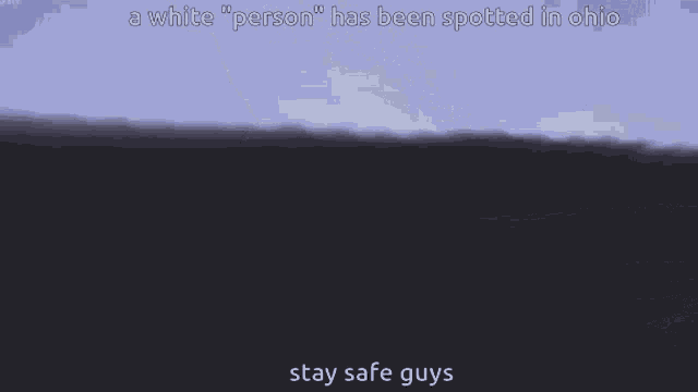 a white person has been spotted in ohio and is being advised to stay safe