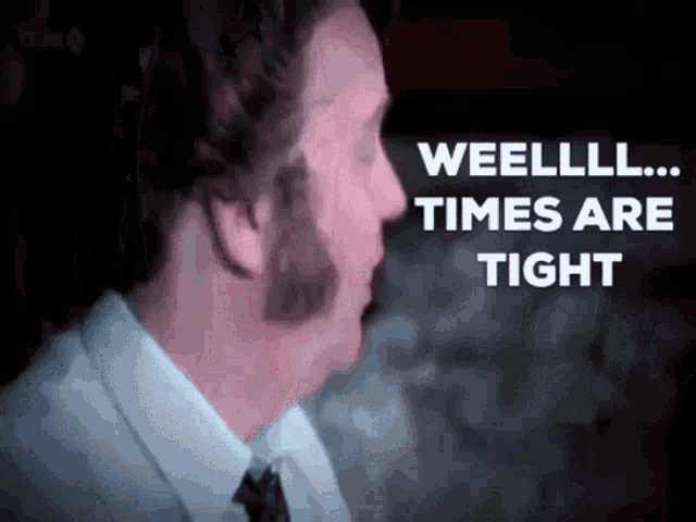 Times Are Tight Well GIF - Times Are Tight Well Vic And Bob GIFs