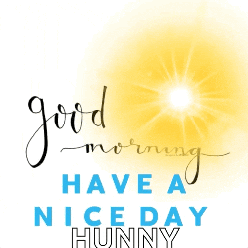 a good morning have a nice day hunny sign