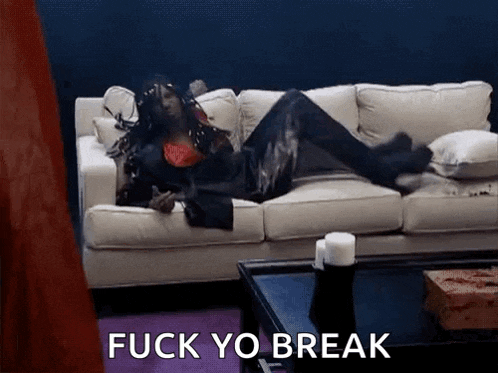a woman is laying on a couch with the words fuck yo break written on the bottom