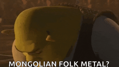 shrek from shrek is looking at the camera and says `` mongolian folk metal ? ''