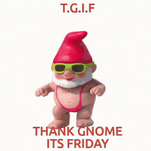 thank-gnome-its-friday-tgif.gif