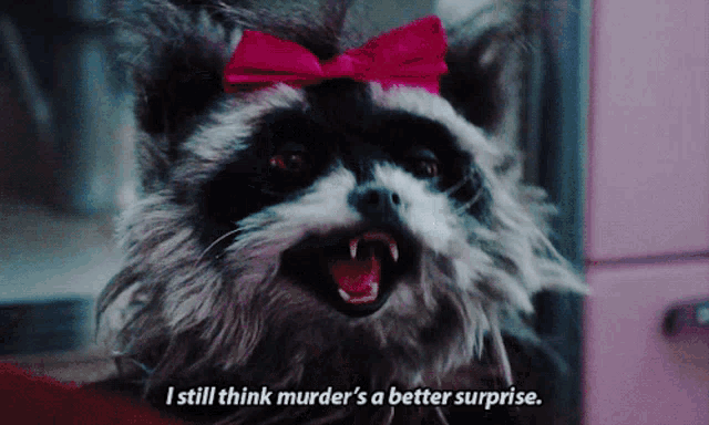 a raccoon with a pink bow on its head and the words i still think murder 's a better surprise