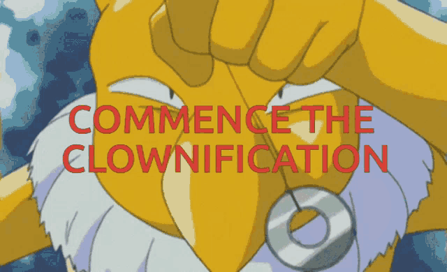a cartoon character with the words commence the clownification written in red