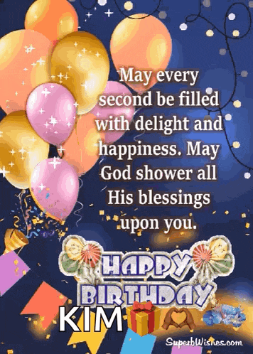 may every second be filled with delight and happiness . may god shower all his blessings upon you . happy birthday kim