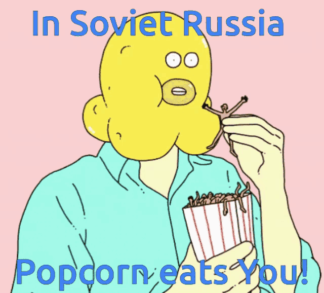 in soviet russia popcorn eats you written on a pink background