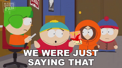 We Were Just Saying That Eric Cartman GIF - We Were Just Saying That Eric Cartman Kyle Broflovski GIFs