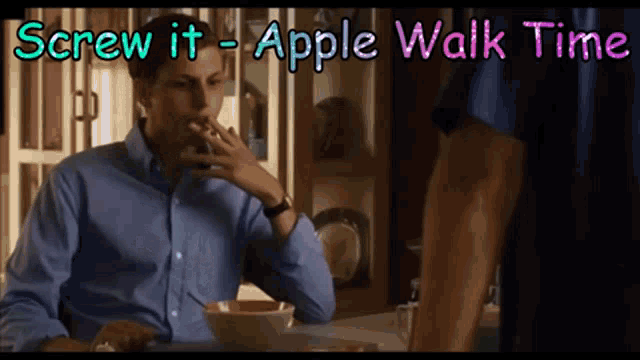 a man sitting at a table smoking a cigarette with the words " screw it - apple walk time " below him