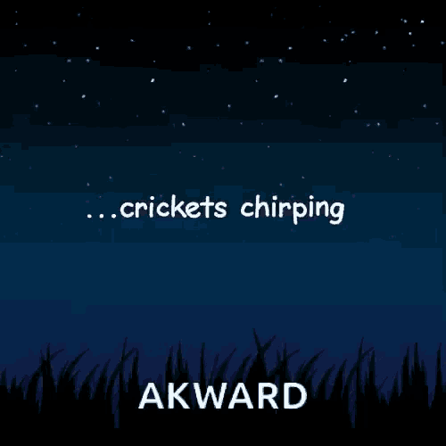 a picture of a night sky with the words crickets chirping akward