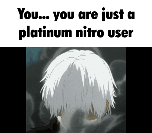 a picture of a person with the words " you ... you are just a platinum nitro user " on it