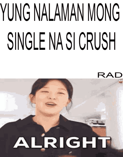 yung nalaman mong single na si crush alright written on a white background