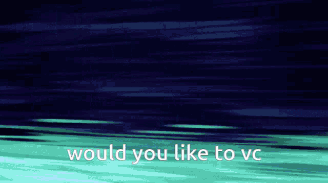 a blue background with the words would you like to vc on it