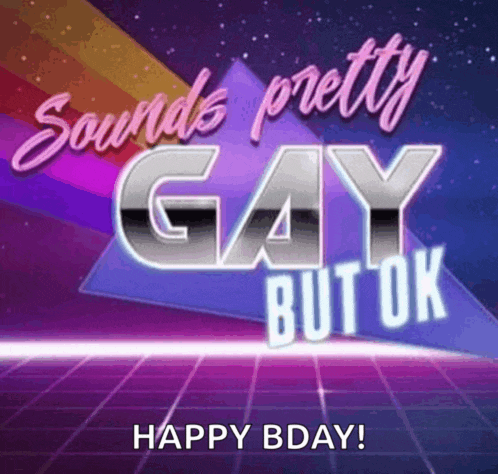 a birthday card that says sounds pretty gay but ok happy bday