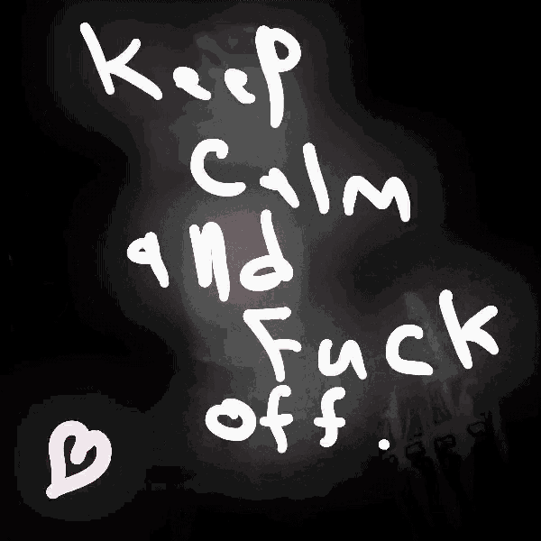 Keep Calm And Fuck Off GIF - Keep Calm And Fuck Off GIFs