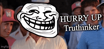 a picture of a troll face with the words hurry up truthinker