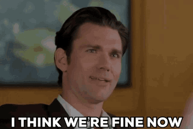 a man says i think we 're fine now