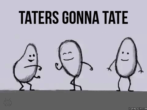 Taters Haters GIF - Taters Haters Gonna GIFs