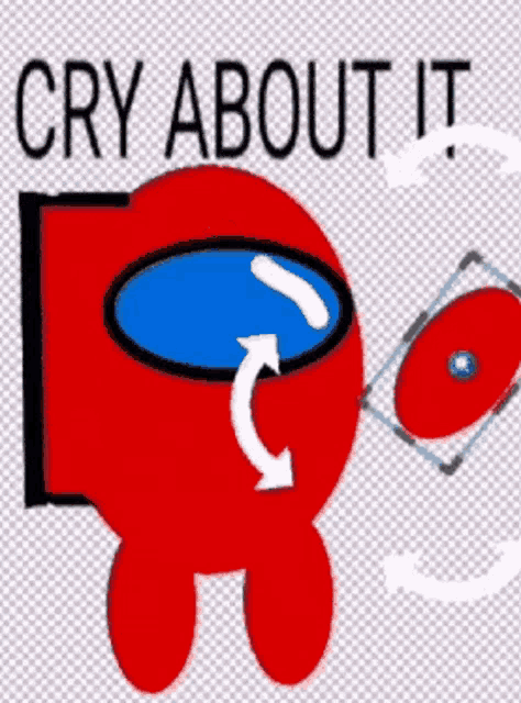 a red among us character is crying while holding a cd and says `` cry about it '' .