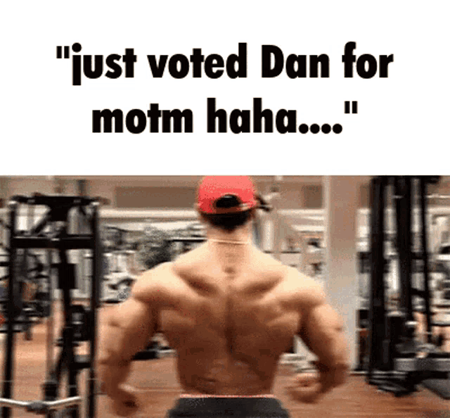a picture of a muscular man in a gym with the caption " just voted dan for motm haha "