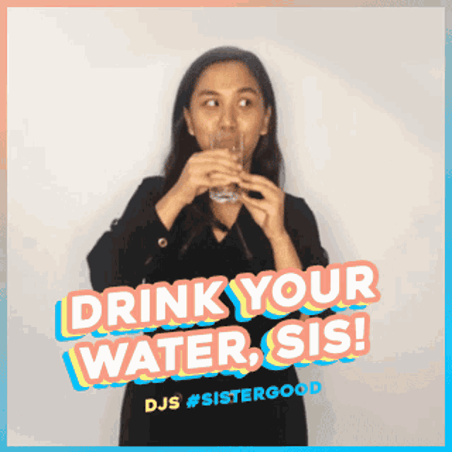 a woman drinking a glass of water with the words drink your water sis on the bottom