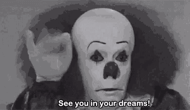 a creepy clown is saying `` see you in your dreams ! ''