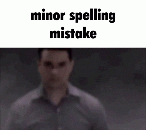 Spelling Mistake Minor Spelling Mistake GIF - Spelling Mistake Minor  Spelling Mistake Meme - Discover & Share GIFs