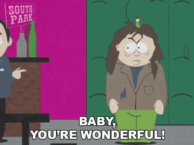 a south park cartoon character says baby you 're wonderful