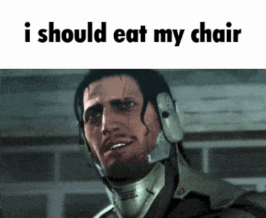a picture of a man with the words i should eat my chair on the bottom