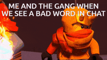 a lego ninjago character with the words me and the gang when we see a bad word in chat above him