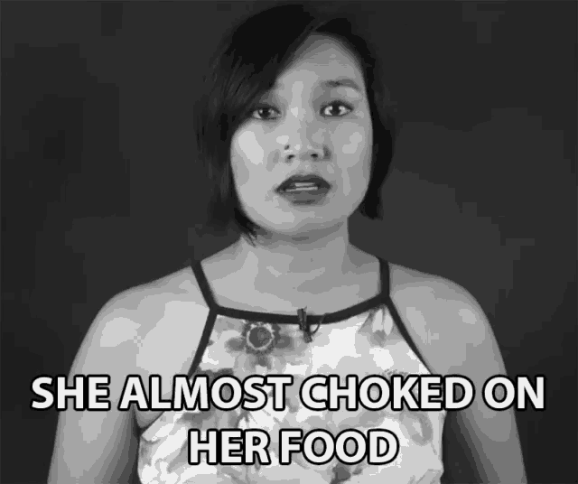 a black and white photo of a woman with the words she almost choked on her food