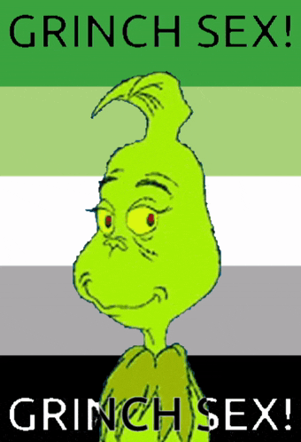 a poster with a grinch and the words " grinch sex "