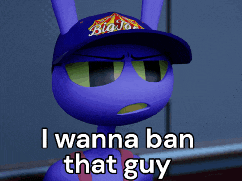 a cartoon character is wearing a big joe hat and says " i wanna ban that guy "