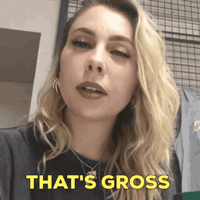 a close up of a woman 's face with the words that 's gross on the bottom