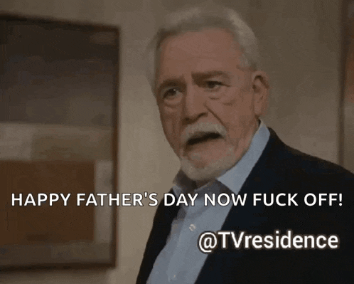a man in a suit and blue shirt says " happy father 's day now fuck off "