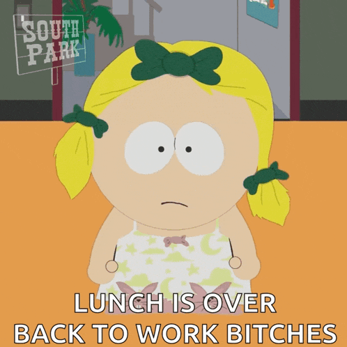 a cartoon character from south park says lunch is over