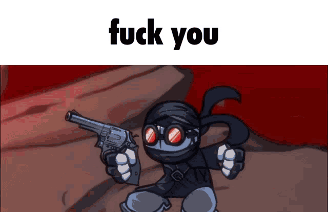 a cartoon character holding a gun with the words " fuck you " below him
