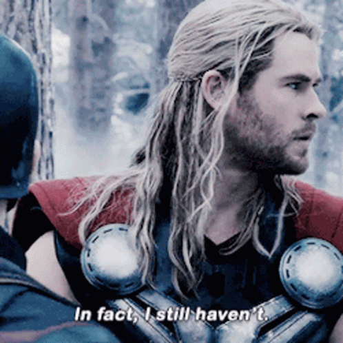 Thor In Fact I Still Havent GIF - Thor In Fact I Still Havent Avengers GIFs