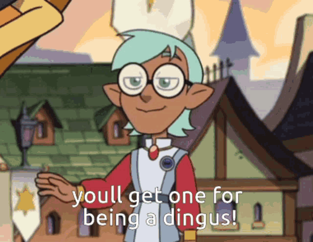 a cartoon character with glasses and a hat says you 'll get one for being a dingus
